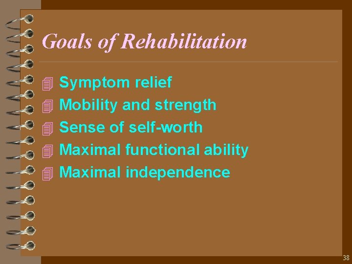 Goals of Rehabilitation 4 Symptom relief 4 Mobility and strength 4 Sense of self-worth