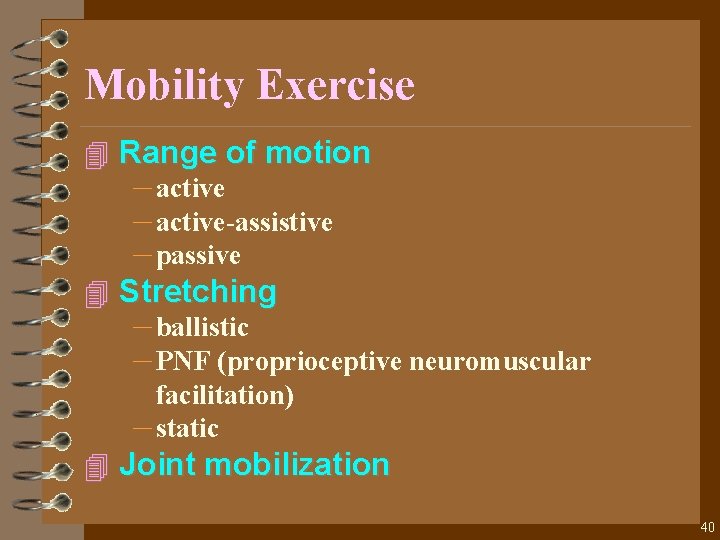 Mobility Exercise 4 Range of motion – active-assistive – passive 4 Stretching – ballistic