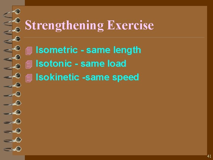 Strengthening Exercise 4 Isometric - same length 4 Isotonic - same load 4 Isokinetic