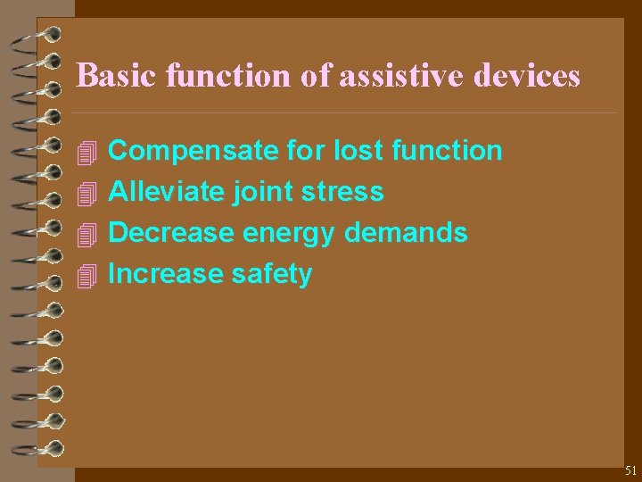 Basic function of assistive devices 4 Compensate for lost function 4 Alleviate joint stress