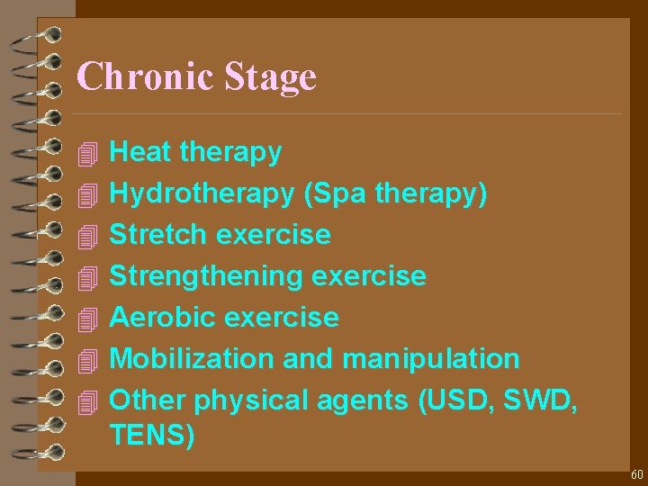 Chronic Stage 4 Heat therapy 4 Hydrotherapy (Spa therapy) 4 Stretch exercise 4 Strengthening