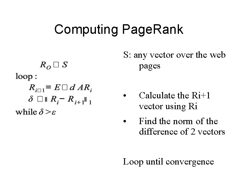 Computing Page. Rank S: any vector over the web pages • Calculate the Ri+1