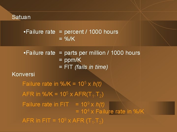 Satuan • Failure rate = percent / 1000 hours = %/K • Failure rate