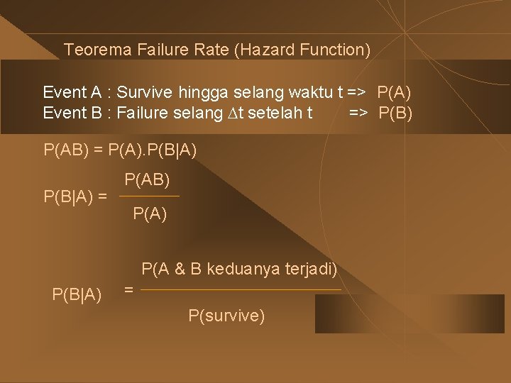 Teorema Failure Rate (Hazard Function) Event A : Survive hingga selang waktu t =>
