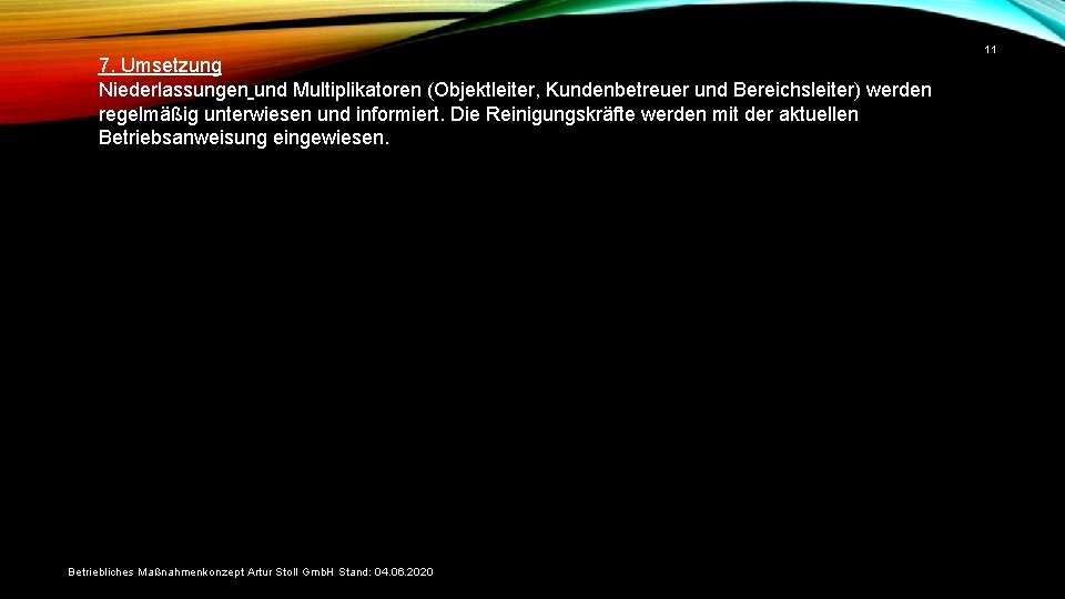 7. Umsetzung Niederlassungen und Multiplikatoren (Objektleiter, Kundenbetreuer und Bereichsleiter) werden regelmäßig unterwiesen und informiert.