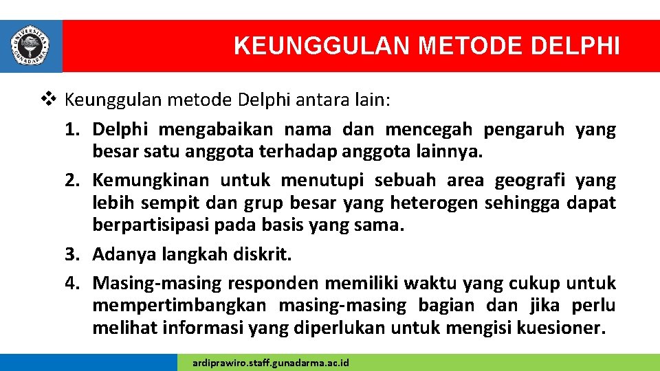 KEUNGGULAN METODE DELPHI v Keunggulan metode Delphi antara lain: 1. Delphi mengabaikan nama dan