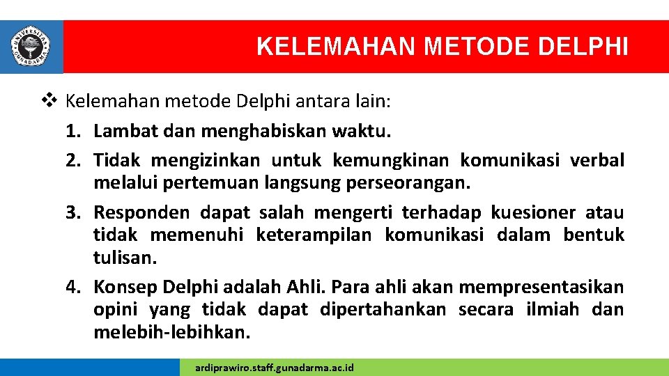 KELEMAHAN METODE DELPHI v Kelemahan metode Delphi antara lain: 1. Lambat dan menghabiskan waktu.