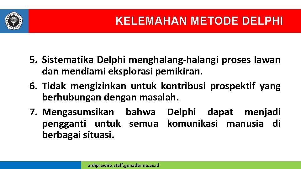 KELEMAHAN METODE DELPHI 5. Sistematika Delphi menghalang-halangi proses lawan dan mendiami eksplorasi pemikiran. 6.