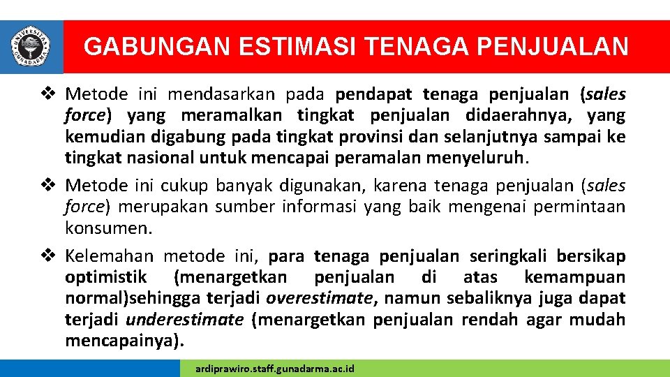 GABUNGAN ESTIMASI TENAGA PENJUALAN v Metode ini mendasarkan pada pendapat tenaga penjualan (sales force)