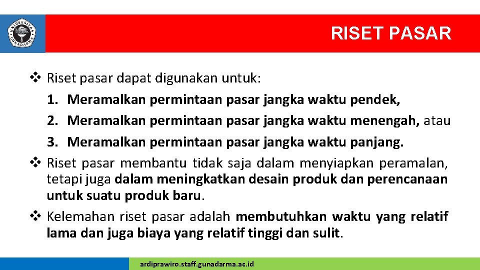 RISET PASAR v Riset pasar dapat digunakan untuk: 1. Meramalkan permintaan pasar jangka waktu