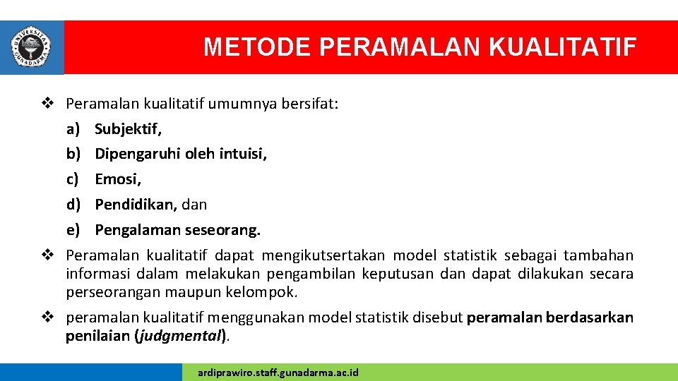 METODE PERAMALAN KUALITATIF v Peramalan kualitatif umumnya bersifat: a) Subjektif, b) Dipengaruhi oleh intuisi,