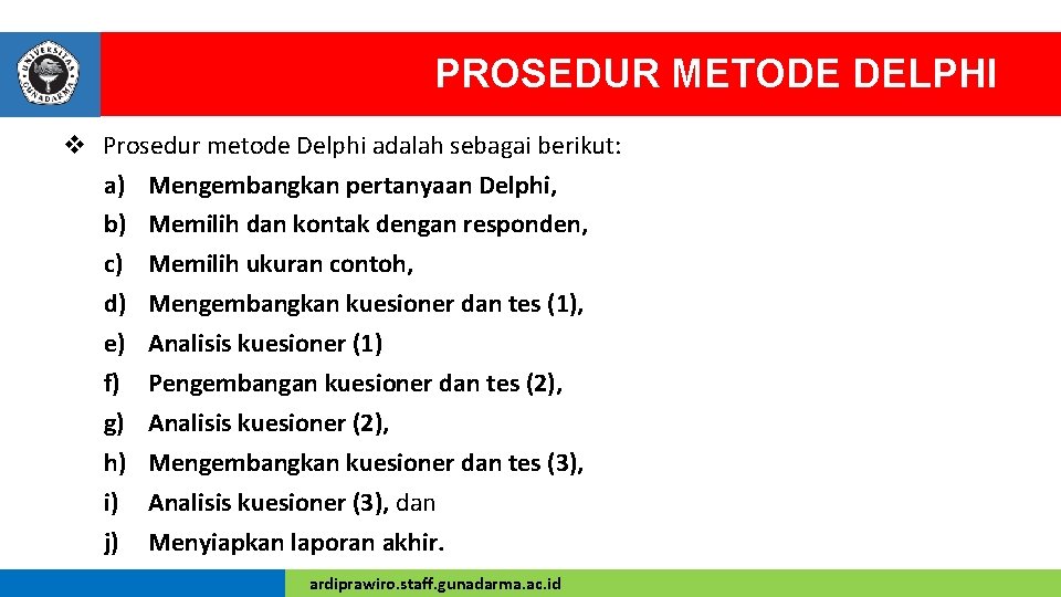 PROSEDUR METODE DELPHI v Prosedur metode Delphi adalah sebagai berikut: a) Mengembangkan pertanyaan Delphi,