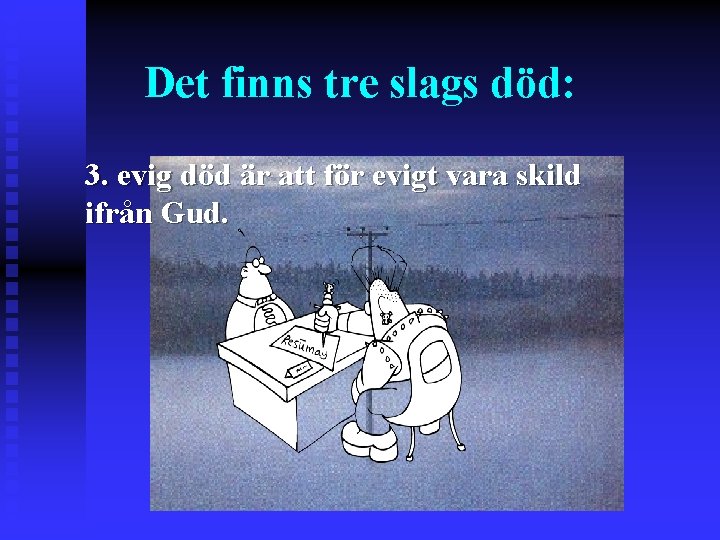 Det finns tre slags död: 3. evig död är att för evigt vara skild