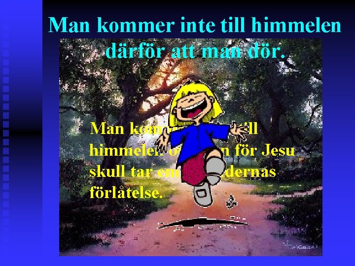 Man kommer inte till himmelen därför att man dör. Man kommer bara till himmelen