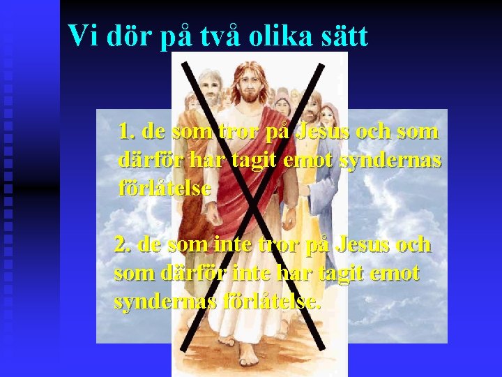 Vi dör på två olika sätt 1. de som tror på Jesus och som