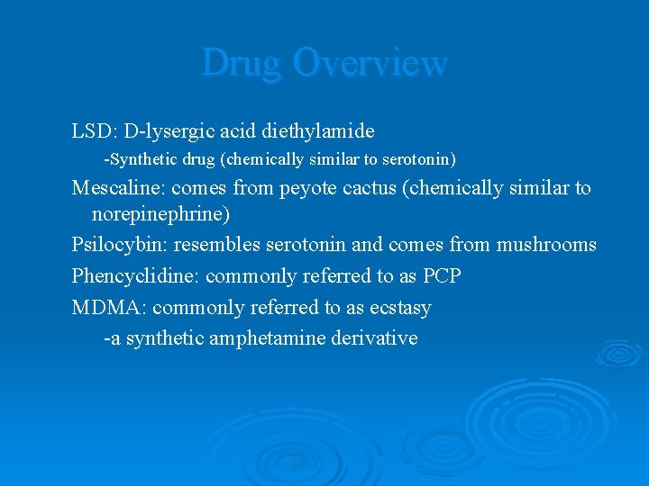Drug Overview LSD: D-lysergic acid diethylamide -Synthetic drug (chemically similar to serotonin) Mescaline: comes