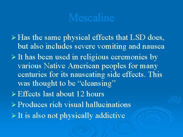 Mescaline Ø Has the same physical effects that LSD does, but also includes severe