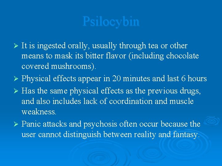 Psilocybin It is ingested orally, usually through tea or other means to mask its