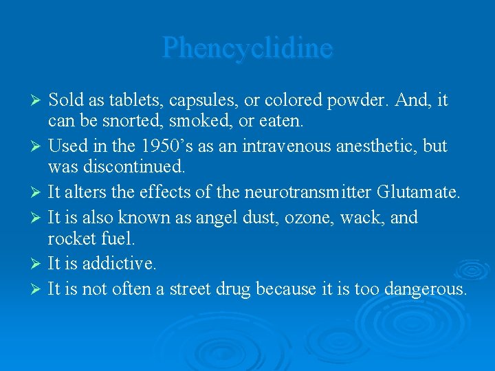 Phencyclidine Sold as tablets, capsules, or colored powder. And, it can be snorted, smoked,