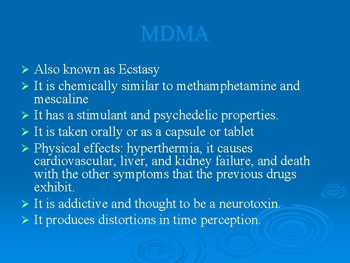 MDMA Also known as Ecstasy It is chemically similar to methamphetamine and mescaline Ø