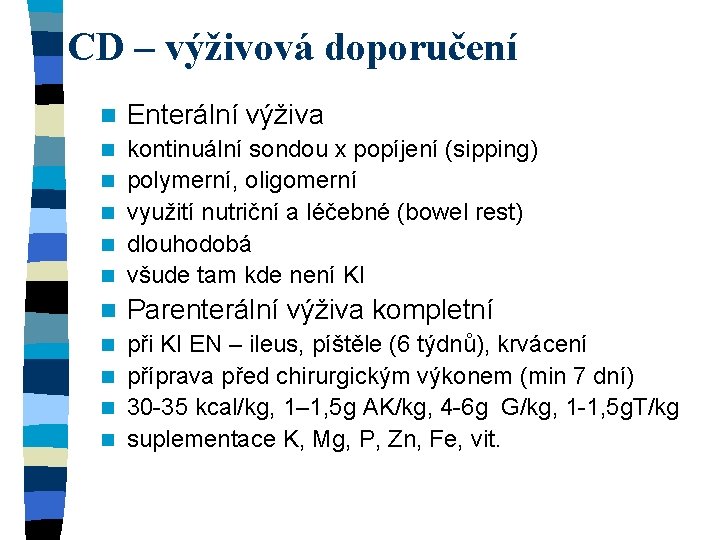 CD – výživová doporučení n Enterální výživa n n kontinuální sondou x popíjení (sipping)