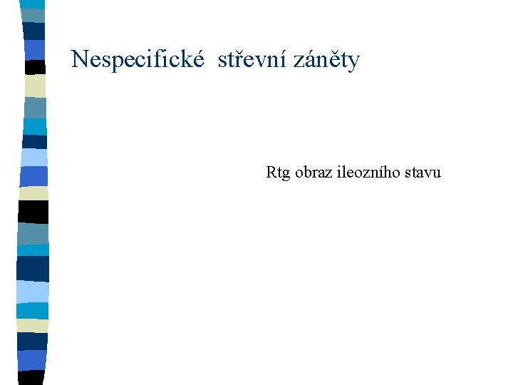 Nespecifické střevní záněty Rtg obraz ileozního stavu 