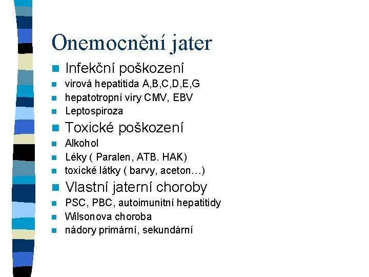 Onemocnění jater n Infekční poškození virová hepatitida A, B, C, D, E, G n