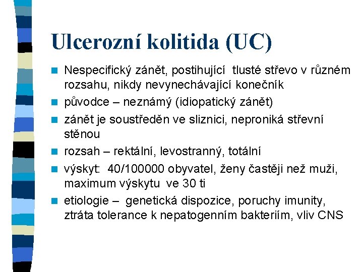 Ulcerozní kolitida (UC) n n n Nespecifický zánět, postihující tlusté střevo v různém rozsahu,