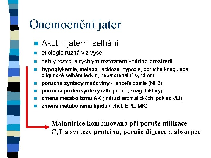 Onemocnění jater n Akutní jaterní selhání etiologie různá viz výše n náhlý rozvoj s