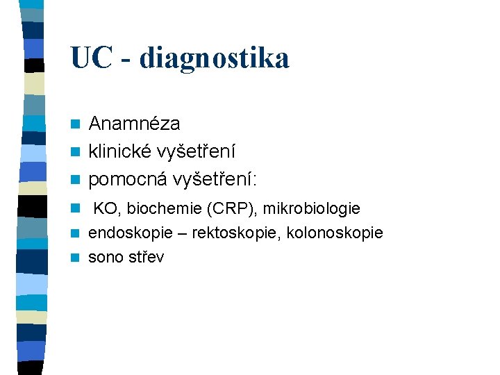 UC - diagnostika Anamnéza n klinické vyšetření n pomocná vyšetření: n n KO, biochemie