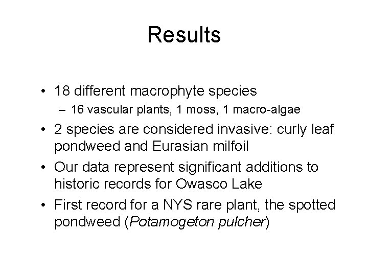 Results • 18 different macrophyte species – 16 vascular plants, 1 moss, 1 macro-algae