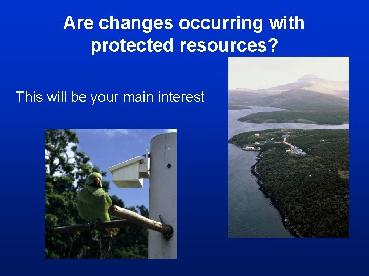 Are changes occurring with protected resources? This will be your main interest Are changes occurring with protected resources? This will be your main interest
