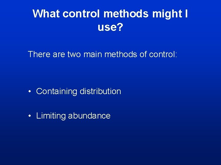 What control methods might I use? There are two main methods of control: • What control methods might I use? There are two main methods of control: •