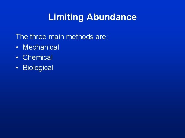 Limiting Abundance The three main methods are: • Mechanical • Chemical • Biological Limiting Abundance The three main methods are: • Mechanical • Chemical • Biological