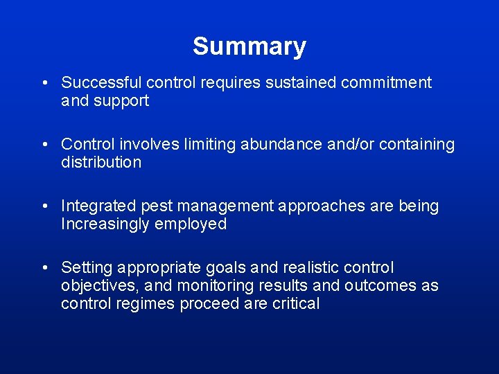 Summary • Successful control requires sustained commitment and support • Control involves limiting abundance Summary • Successful control requires sustained commitment and support • Control involves limiting abundance