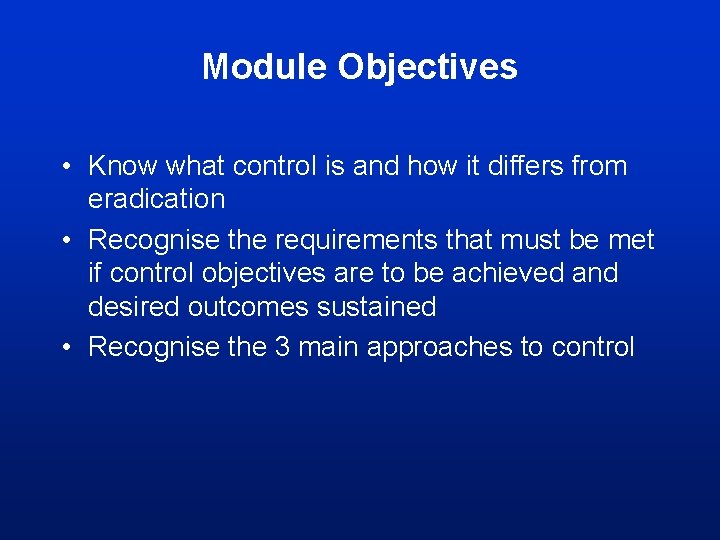 Module Objectives • Know what control is and how it differs from eradication • Module Objectives • Know what control is and how it differs from eradication •
