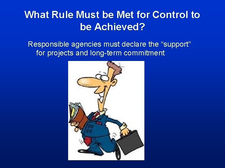 What Rule Must be Met for Control to be Achieved? Responsible agencies must declare What Rule Must be Met for Control to be Achieved? Responsible agencies must declare