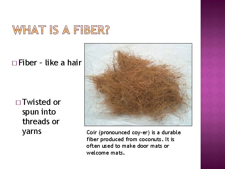 � Fiber – like a hair � Twisted or spun into threads or yarns