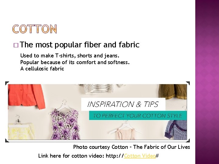 � The most popular fiber and fabric Used to make T-shirts, shorts and jeans.