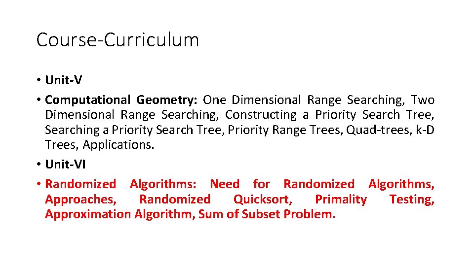 Course-Curriculum • Unit-V • Computational Geometry: One Dimensional Range Searching, Two Dimensional Range Searching,