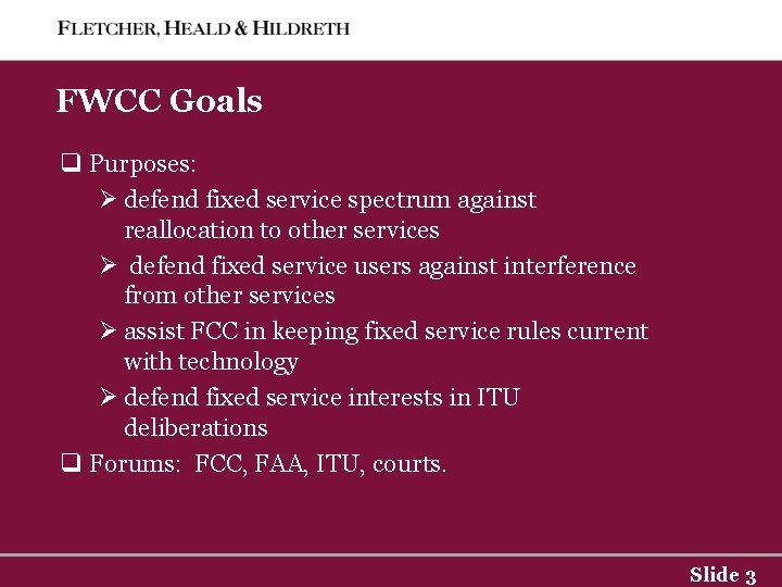 FWCC Goals q Purposes: Ø defend fixed service spectrum against reallocation to other services