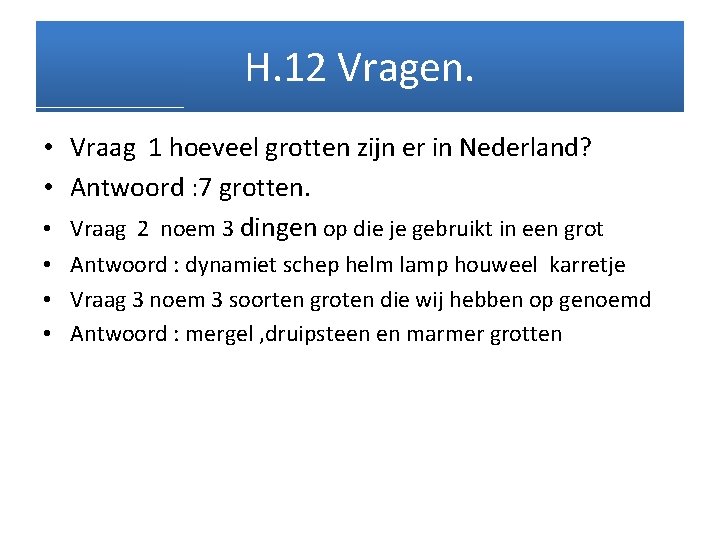 H. 12 Vragen. • Vraag 1 hoeveel grotten zijn er in Nederland? • Antwoord