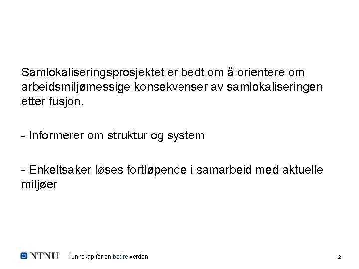 Samlokaliseringsprosjektet er bedt om å orientere om arbeidsmiljømessige konsekvenser av samlokaliseringen etter fusjon. -