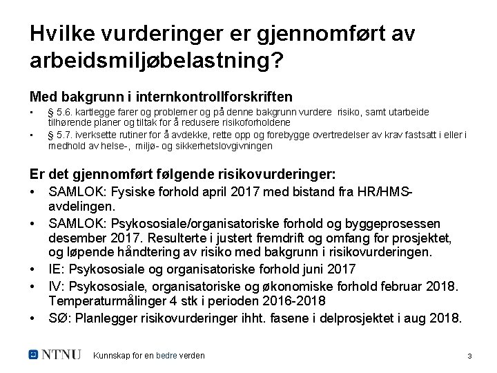 Hvilke vurderinger er gjennomført av arbeidsmiljøbelastning? Med bakgrunn i internkontrollforskriften • • § 5.