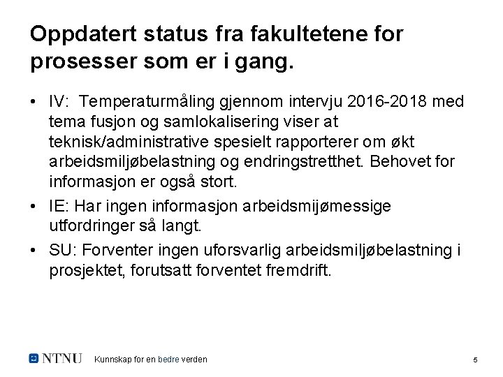 Oppdatert status fra fakultetene for prosesser som er i gang. • IV: Temperaturmåling gjennom