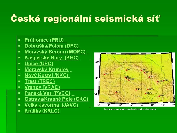 České regionální seismická síť § § § § Průhonice (PRU) Dobruška/Polom (DPC) Moravský Beroun