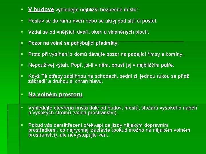 § V budově vyhledejte nejbližší bezpečné místo: § Postav se do rámu dveří nebo