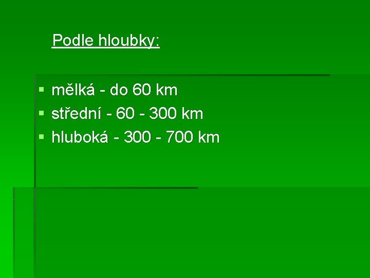 Podle hloubky: § § § mělká - do 60 km střední - 60 -