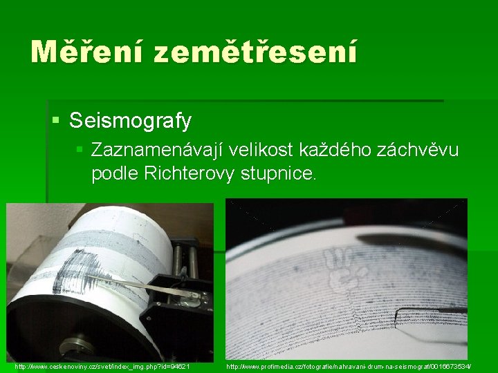 Měření zemětřesení § Seismografy § Zaznamenávají velikost každého záchvěvu podle Richterovy stupnice. http: //www.