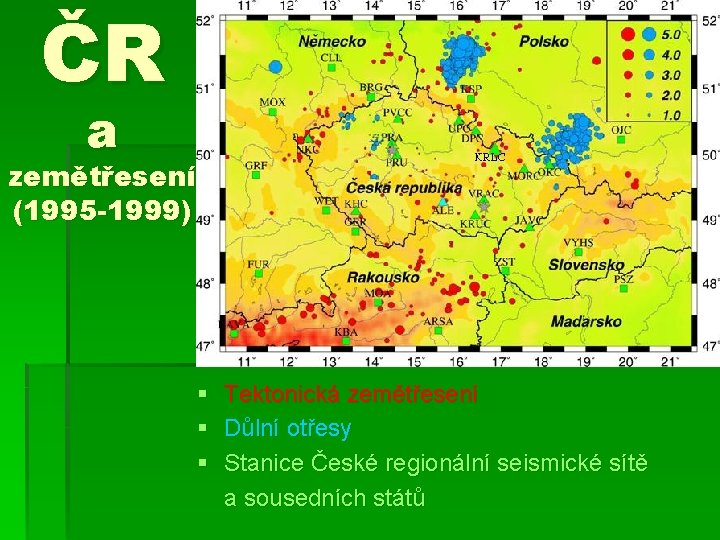 ČR a zemětřesení (1995 -1999) § § § Tektonická zemětřesení Důlní otřesy Stanice České